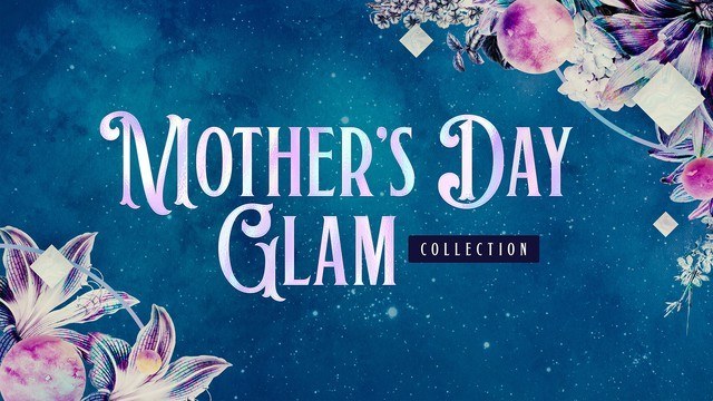 Mother's Day Glam Collection