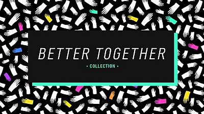 Better Together Collection