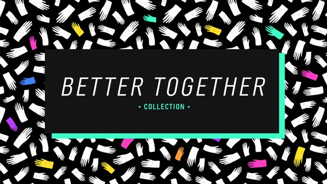 Better Together Collection