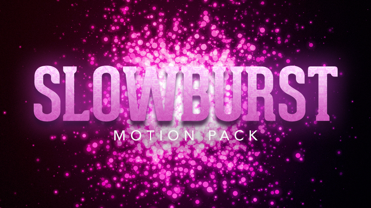 Slowburst Motion Pack