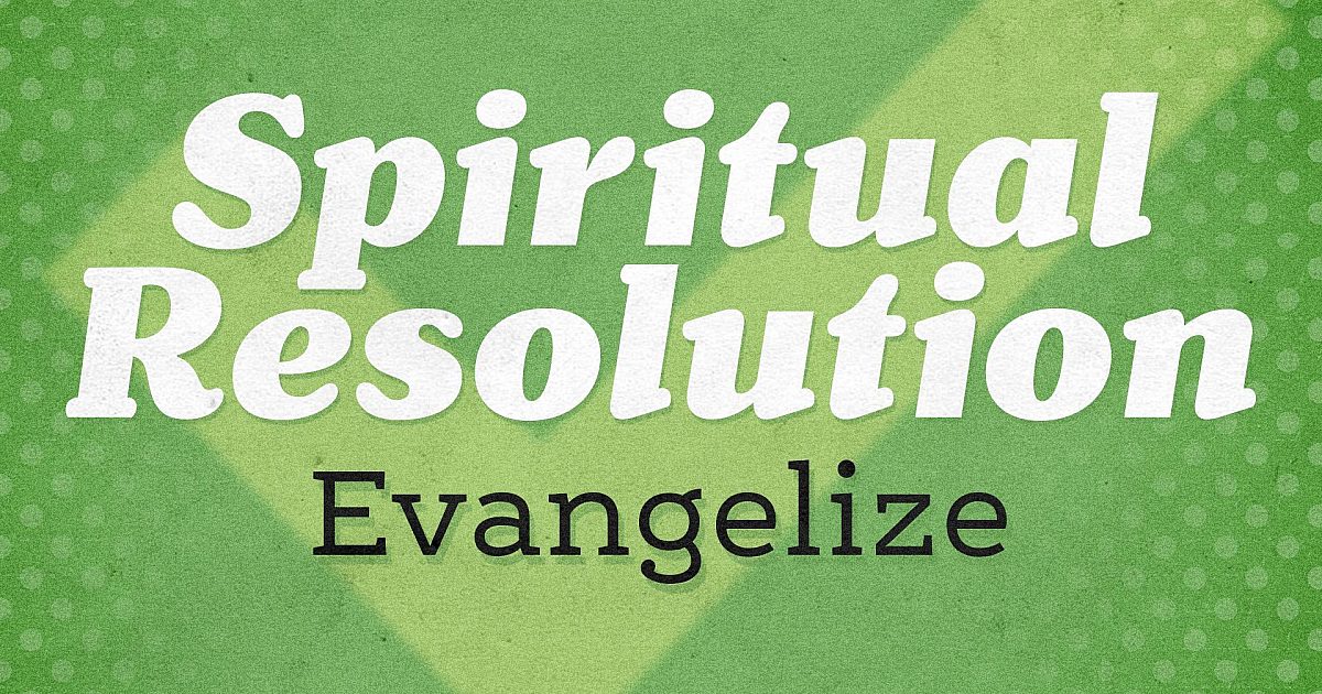 Spiritual Resolution: Evangelize