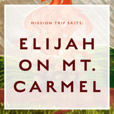 Mission Trip Skits: Elijah on Mt. Carmel