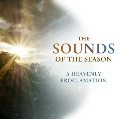 The Sounds of the Season:  A Heavenly Proclamation