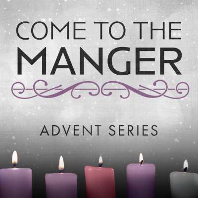 Come to the Manger - Advent Series