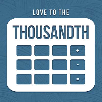 Love to the Thousandth