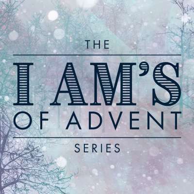The I Am's of Advent: Series Collection