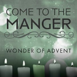 Come to the Manger: Wonder of Advent
