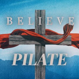 BELIEVE: Pontius Pilate