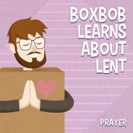 Boxbob Learns About Lent: Prayer