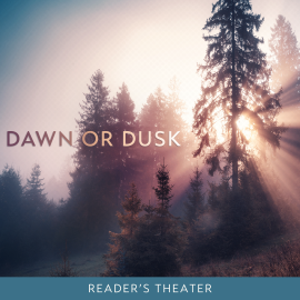 Dawn or Dusk; Reader's Theater