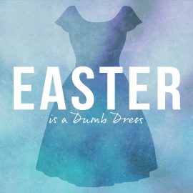 Easter is a Dumb Dress
