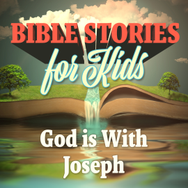 Bible Stories for Kids: God is With Joseph