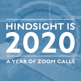 Hindsight is 2020 - A Year of Zoom Calls