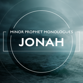 Minor Prophet Monologues: Jonah