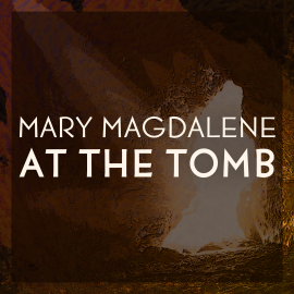 Mary Magdalene at the Tomb