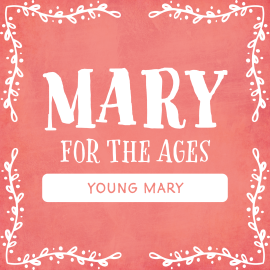 Mary for the Ages: Young Mary