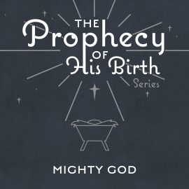 The Prophecy of His Birth: Mighty God