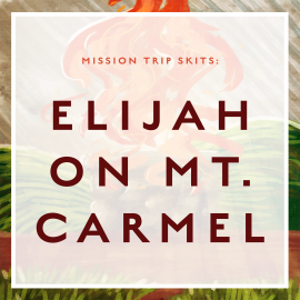 Mission Trip Skits: Elijah on Mt. Carmel
