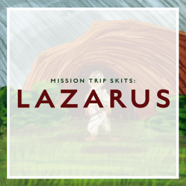 Mission Trip Skits:  Lazarus
