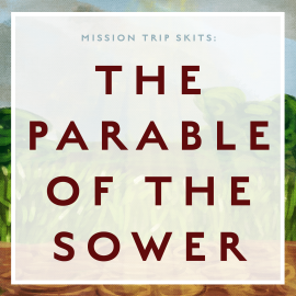 Mission Trip Skits: The Parable of the Sower