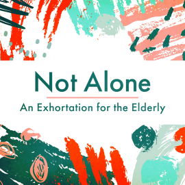 Not Alone: An Exhortation for the Elderly