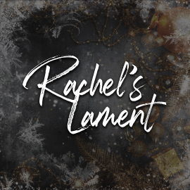 Rachel’s Lament: A Responsive Reading for Those Who Are Grieving During the Holidays