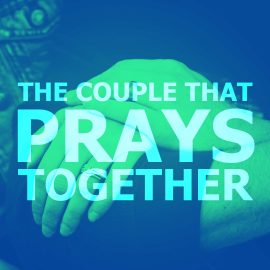 The Couple That Prays Together