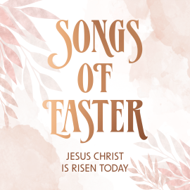 Songs of Easter: Jesus Christ is Risen Today