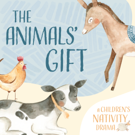 The Animals’ Gift: A Children’s Nativity Drama