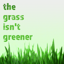 The Grass Isn't Greener