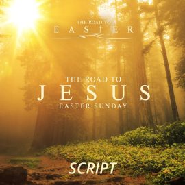 The Road to Jesus: Easter Sunday