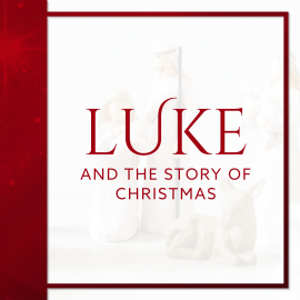 Luke and the Story of Christmas
