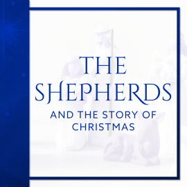 The Shepherds and the Story of Christmas