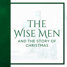 The Wise Men and the Story of Christmas