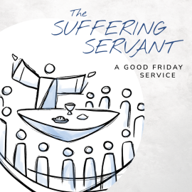 The Suffering Servant: A Good Friday Service