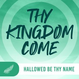 Thy Kingdom Come: Hallowed Be Thy Name