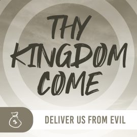 Thy Kingdom Come: Deliver Us From Evil