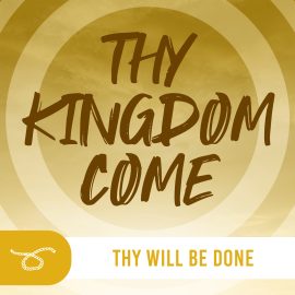 Thy Kingdom Come: Thy Will Be Done