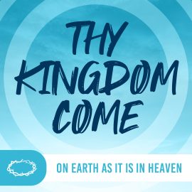 Thy Kingdom Come: On Earth As It Is In Heaven