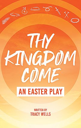 Thy Kingdom Come: An Easter Play