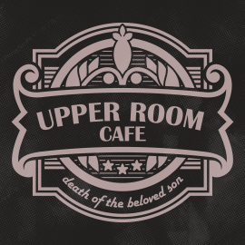 Upper Room Cafe: Death of the Beloved Son