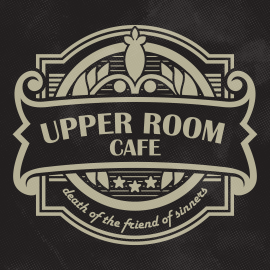 Upper Room Cafe:  Death of the Friend of Sinners