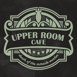 Upper Room Cafe: Death of the Miracle Worker