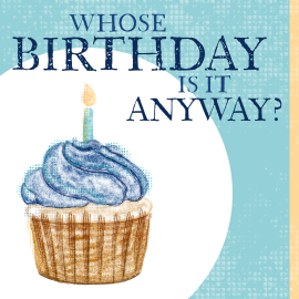 Whose Birthday is it Anyway?