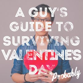 A Guy's Guide to Surviving Valentine's Day (Probably)