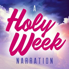 A Holy Week Narration