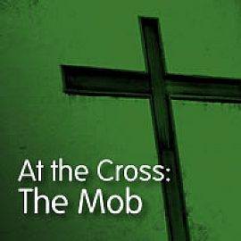 At the Cross: The Mob