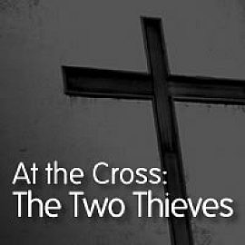 At the Cross: The Two Thieves