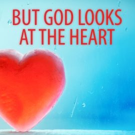 But God  Looks at the Heart