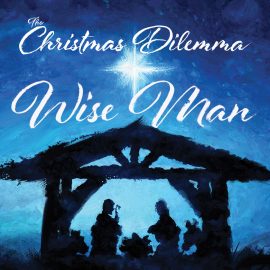 The Christmas Dilemma: The Wise Man
